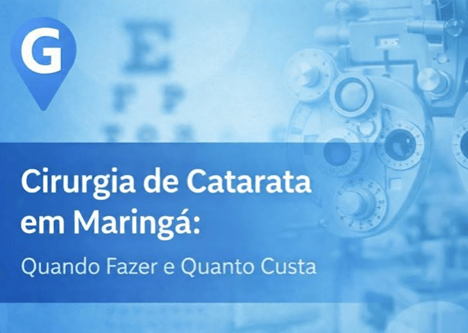 Cirurgia de Catarata em Maringá: Quando Fazer e Quanto Custa