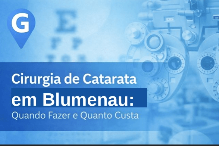 Cirurgia de Catarata em Blumenau: Quando Fazer e Quanto Custa