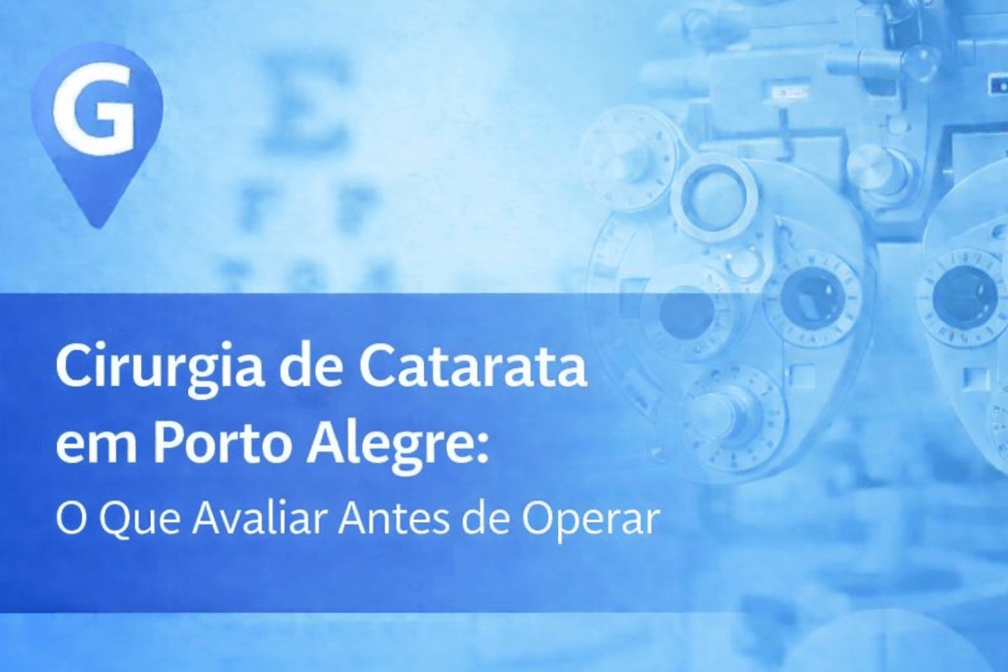 Cirurgia de Catarata em Porto Alegre: O Que Avaliar Antes de Operar