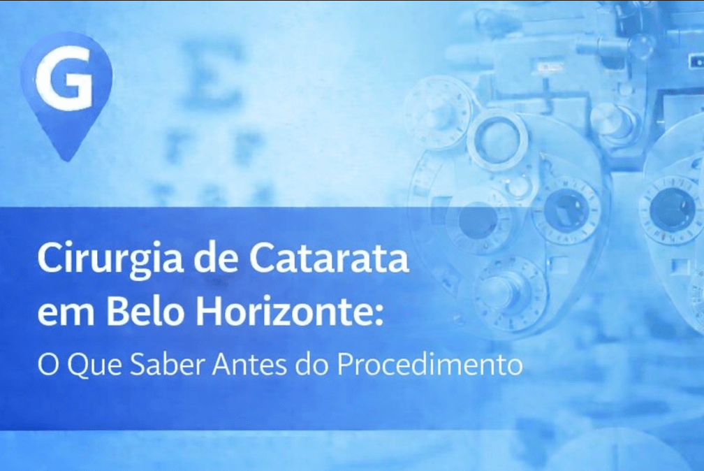 Cirurgia de Catarata em Belo Horizonte: O Que Saber Antes do Procedimento