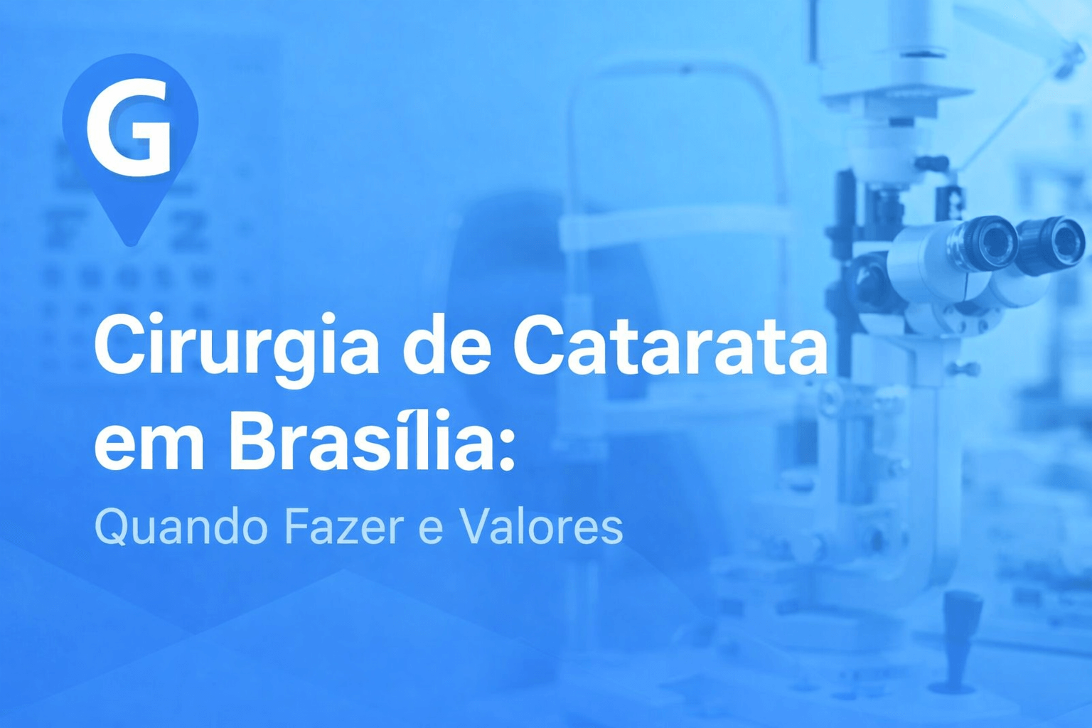 Cirurgia de Catarata em Brasília: Quando Fazer e Valores