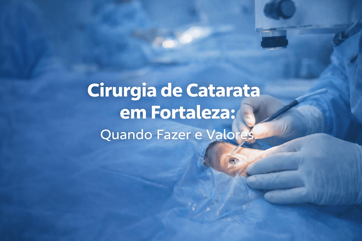 Cirurgia de Catarata em Fortaleza: Quando Fazer e Valores
