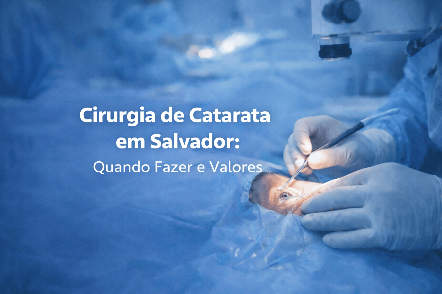Cirurgia de Catarata em Salvador: Quando Fazer e Valores