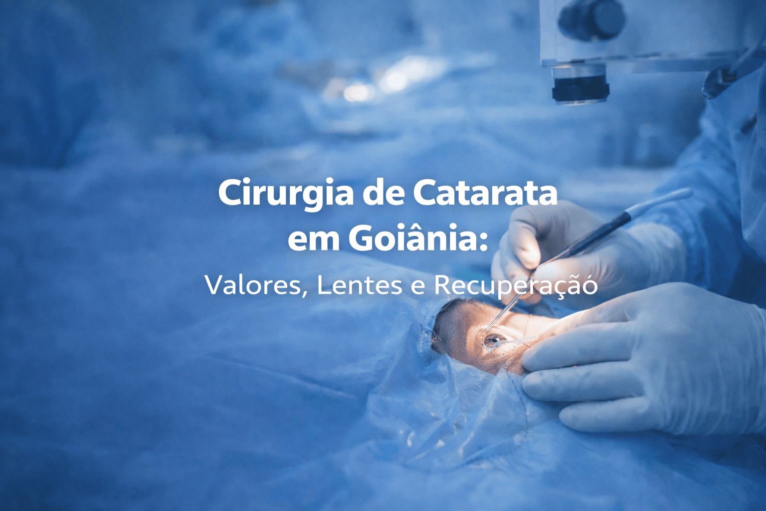 Cirurgia de Catarata em Goiânia: Valores, Lentes e Recuperação