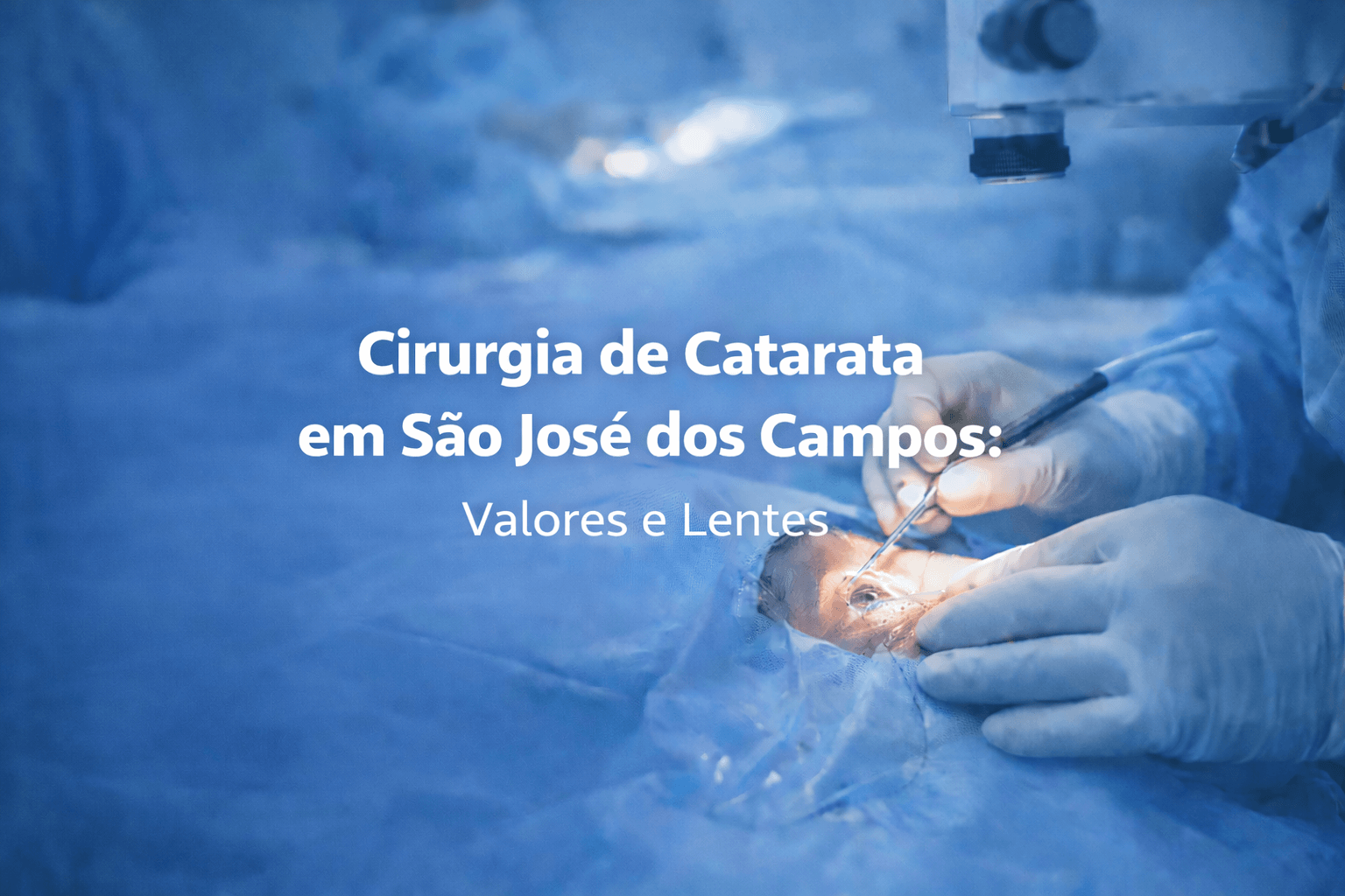 Cirurgia de Catarata em São José dos Campos: Valores e Lentes