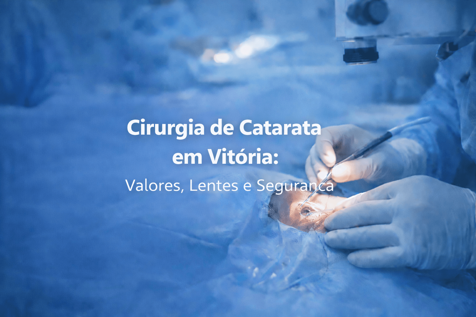 Cirurgia de Catarata em Vitória: Valores, Lentes e Segurança