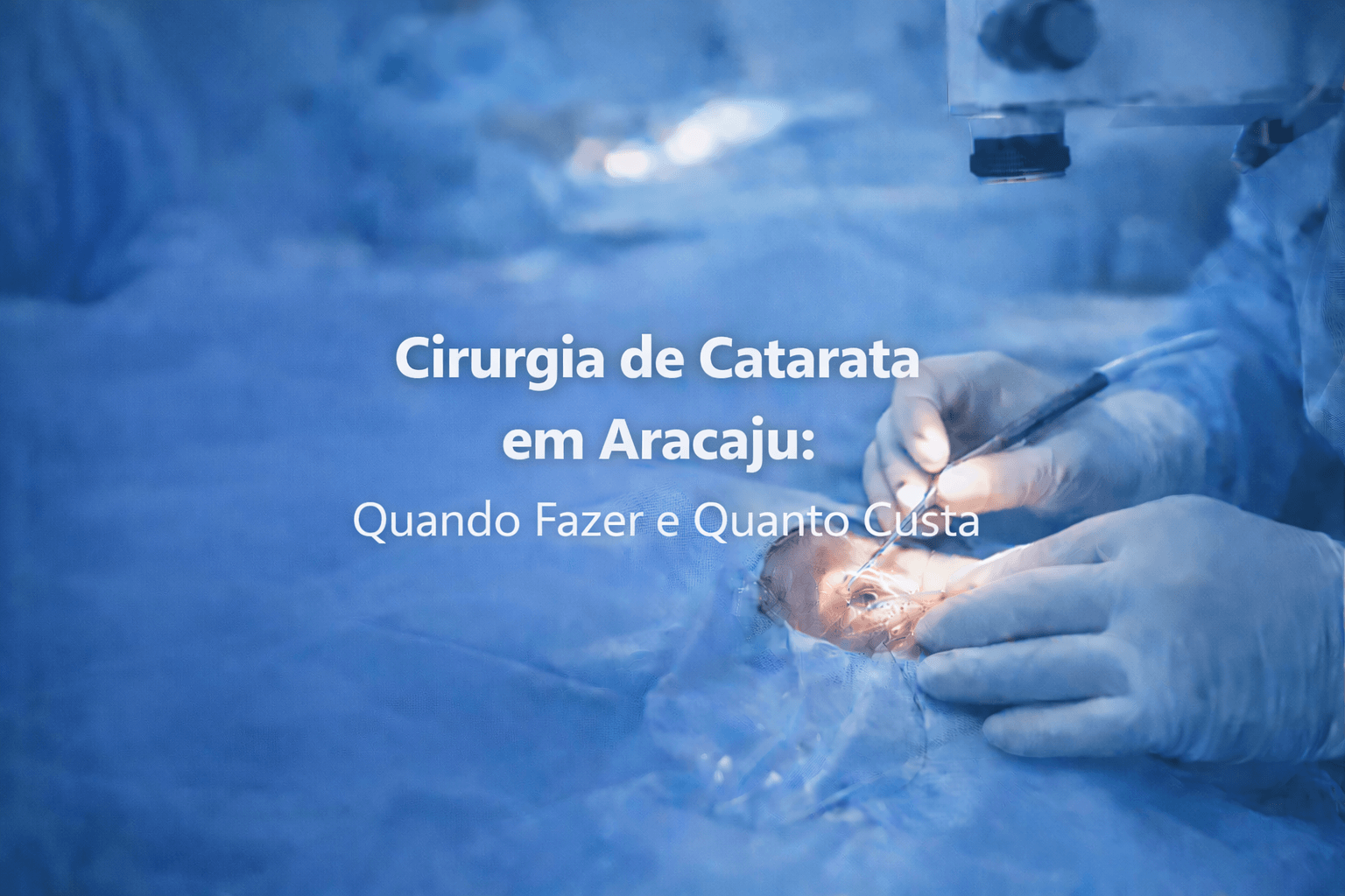 Cirurgia de Catarata em Aracaju: Quando Fazer e Quanto Custa