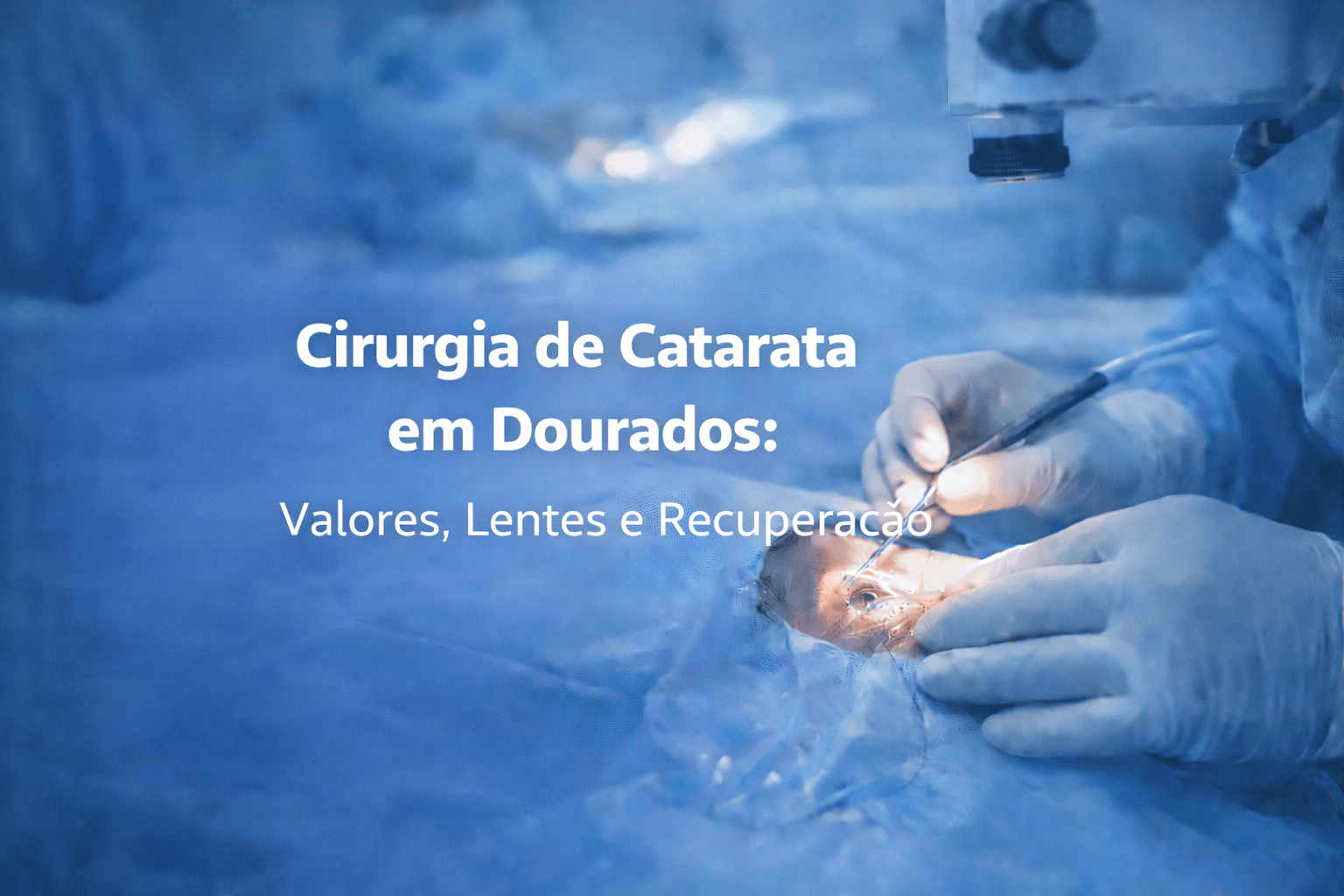 Cirurgia de Catarata em Dourados: Valores, Lentes e Recuperação